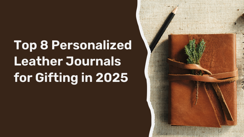 Top 8 Personalized Leather Journals for Gifting in 2025
